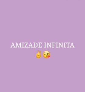 AMIZADE INFINITA?✌