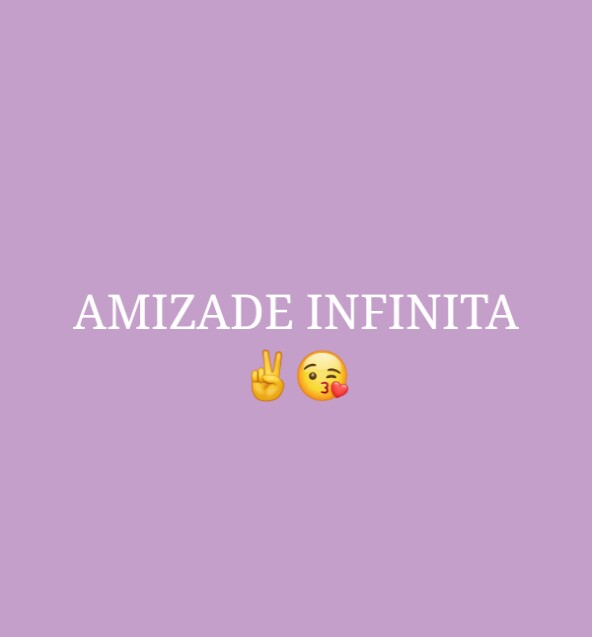 AMIZADE INFINITA?✌