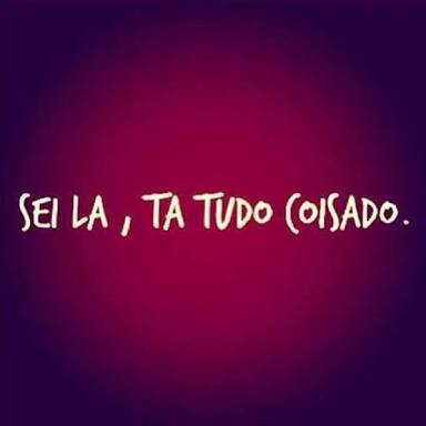 Sei La, ta tudo coisado