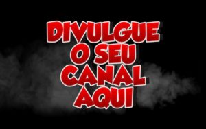 Divulgue seu Canal Aqui ??