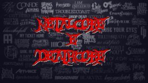 METALCORE E DEATHCORE
