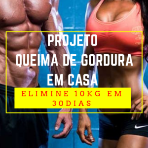 PROJETO QUEIMAR GORDURA EM CASA