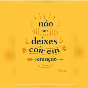 *NÃO NOS DEIXES CAIR EM TENTAÇÃO