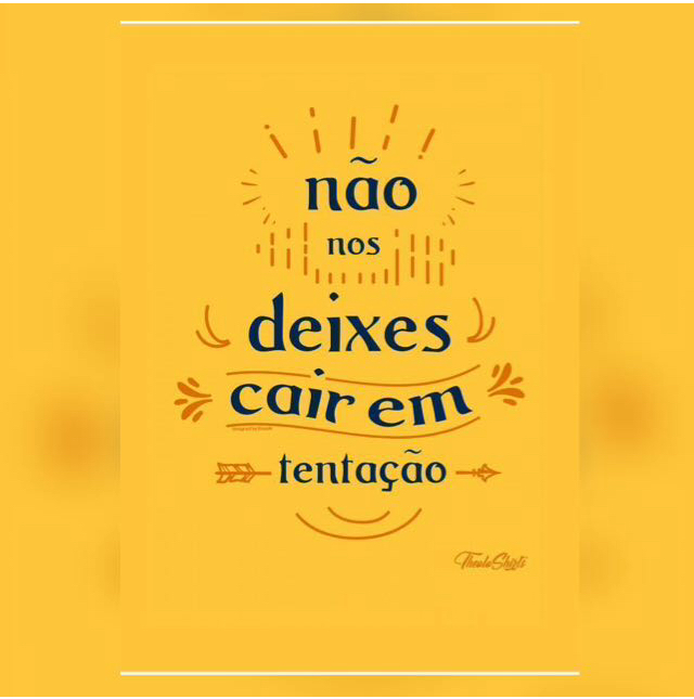 *NÃO NOS DEIXES CAIR EM TENTAÇÃO