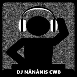 DJ Nânânis CwB