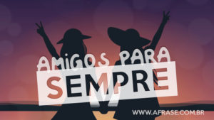 Amizade para sempre?