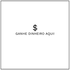 Ganhe dinheiro aqui!