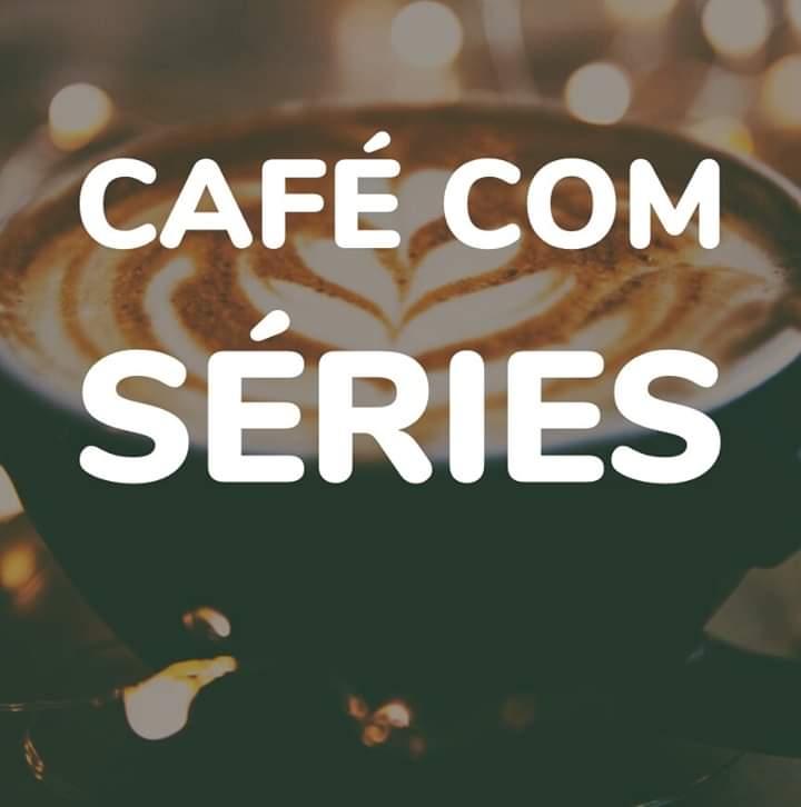 Café com Séries