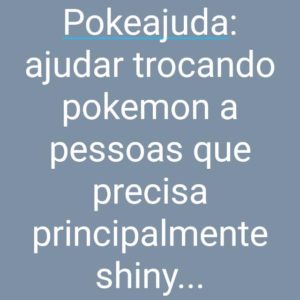 Pokéajuda=troca amigos…