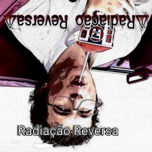 ?‍???☢- RADIAÇÃO REVERSA- ☢???