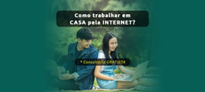 Como trabalhar em CASA pela INTERNET?