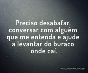 Desabafar para não desabar