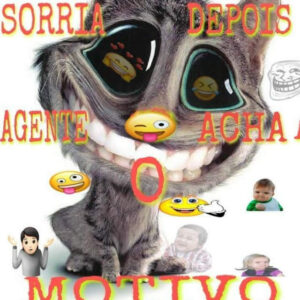 Sorria, depois achamos o motivo
