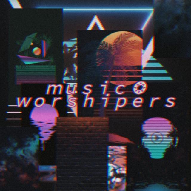 ｍｕｓｉｃ ❂ ｗｏｒｓｈｉｐｅｒｓ