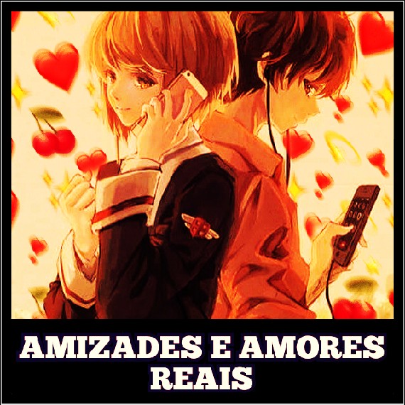 😉❣️AMIZADES E AMORES REAIS😊❤️