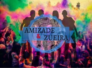 AMIZADE & ZUEIRA