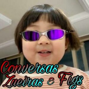 Conversas Zueiras e Figs