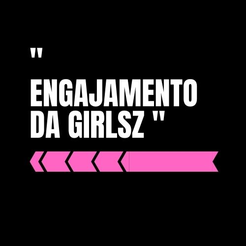 engajamento da girlsz