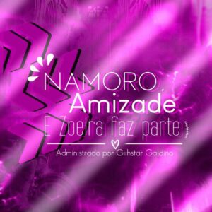 Namoro, Amizade e Zoeira Faz Parte