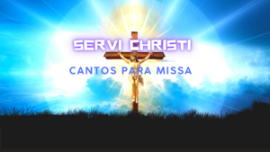Servi Christi Cantos para missa