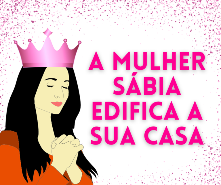 A Mulher Sábia Edifica a Sua Casa