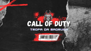 CALL OF DUTY Tropa da Madruga