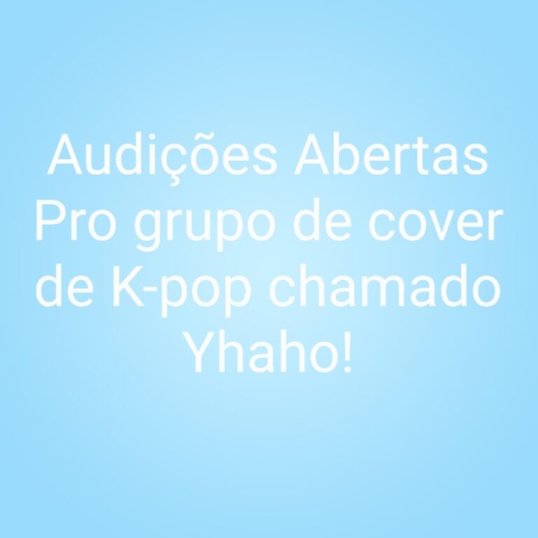 Audições abertas pro novo grupo de cover de K-pop chamado Yhaho